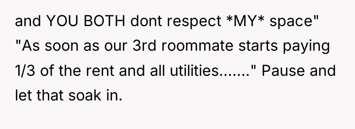 and YOU BOTH dont respect *MY* space" "As soon as...