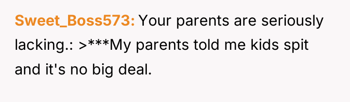 Sweet_Boss573 Your parents are seriously lacking.: >***My parents told me...
