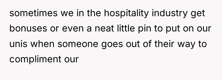 sometimes we in the hospitality industry get bonuses or even...