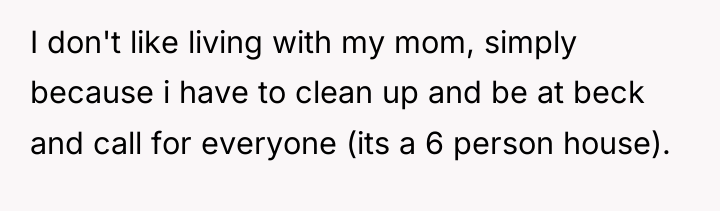 I don't like living with my mom, simply because i...