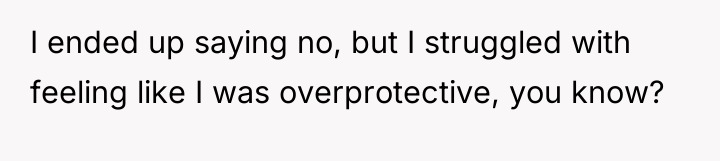I ended up saying no, but I struggled with feeling...