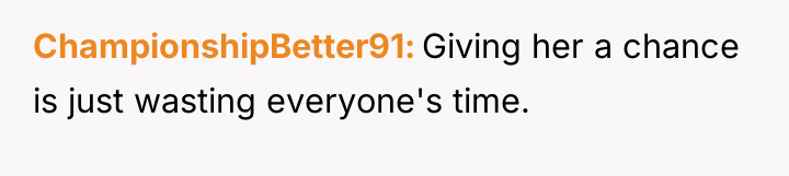 ChampionshipBetter91 Giving her a chance is just wasting everyone's time.
