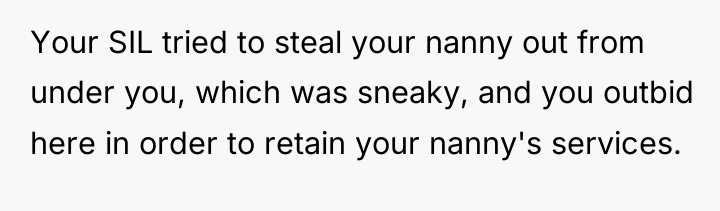 Your SIL tried to steal your nanny out from under...