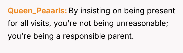 Queen_Peaarls By insisting on being present for all visits, you're...