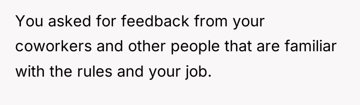 You asked for feedback from your coworkers and other people...