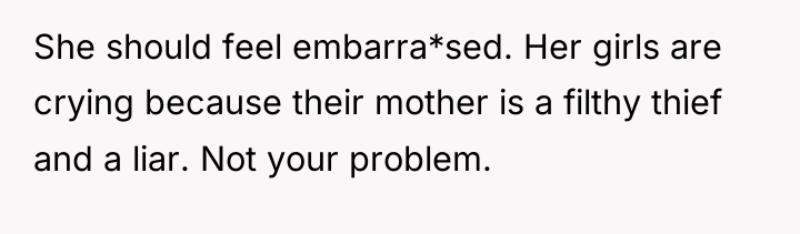 She should feel embarra*sed. Her girls are crying because their...