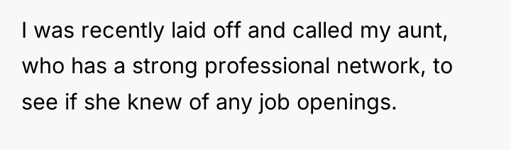 I was recently laid off and called my aunt, who...