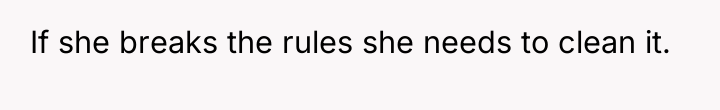 If she breaks the rules she needs to clean it.