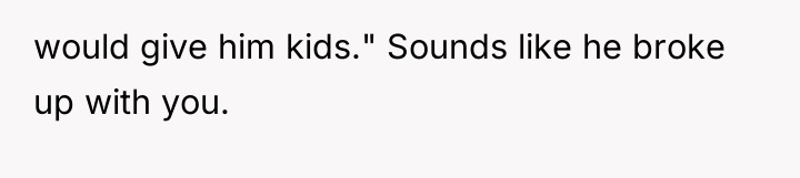 would give him kids." Sounds like he broke up with...