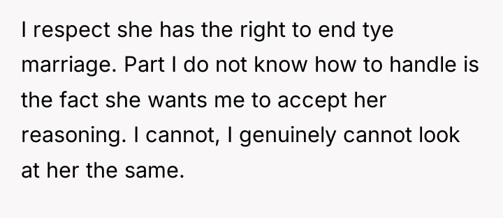 I respect she has the right to end tye marriage....
