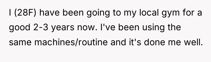 I (28F) have been going to my local gym for...