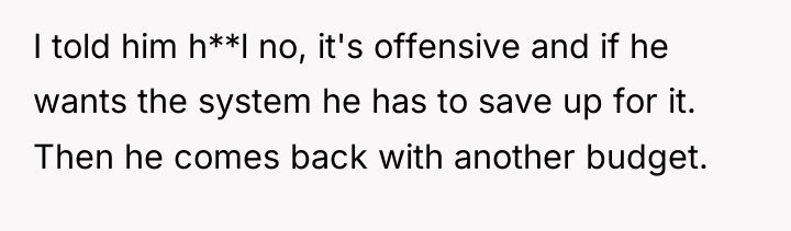 I told him h**l no, it's offensive and if he...