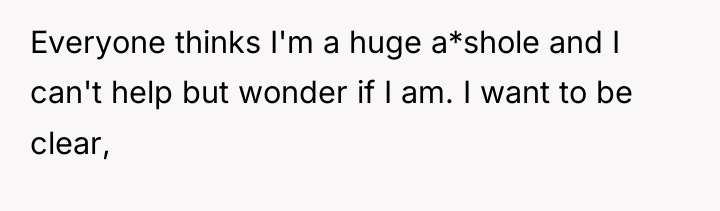 Everyone thinks I'm a huge a*shole and I can't help...
