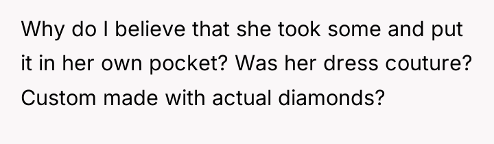 Why do I believe that she took some and put...
