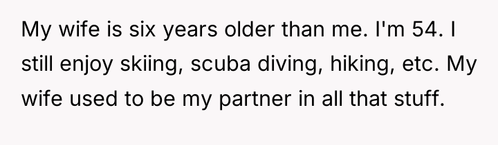 My wife is six years older than me. I'm 54....