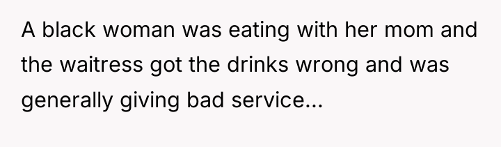 A black woman was eating with her mom and the...
