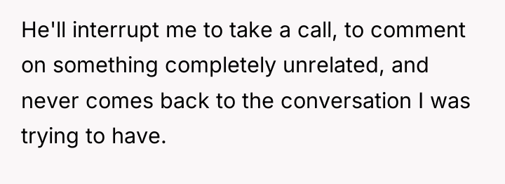 He'll interrupt me to take a call, to comment on...