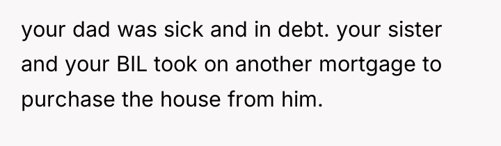 your dad was sick and in debt. your sister and...