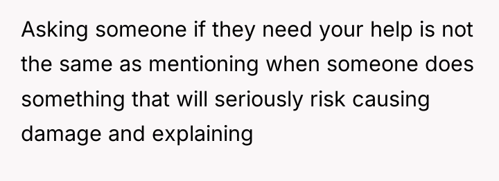 Asking someone if they need your help is not the...