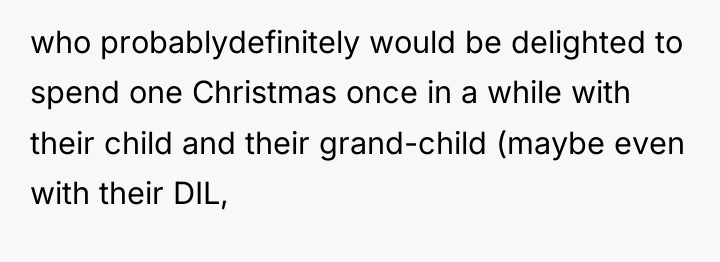 who probablydefinitely would be delighted to spend one Christmas once...