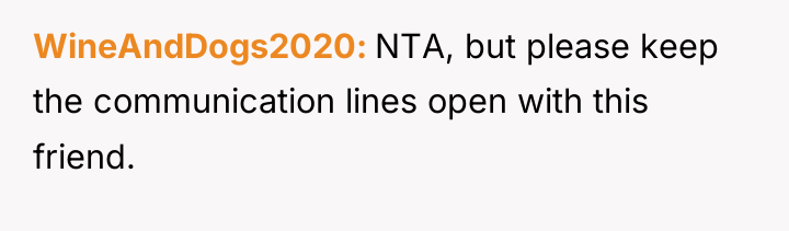 WineAndDogs2020 NTA, but please keep the communication lines open with...
