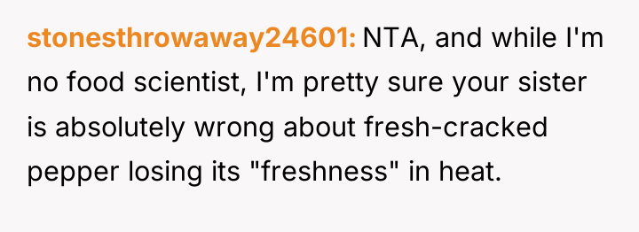 stonesthrowaway24601 NTA, and while I'm no food scientist, I'm pretty...