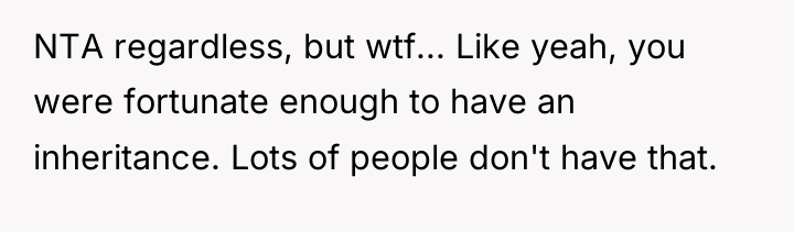 NTA regardless, but wtf... Like yeah, you were fortunate enough...