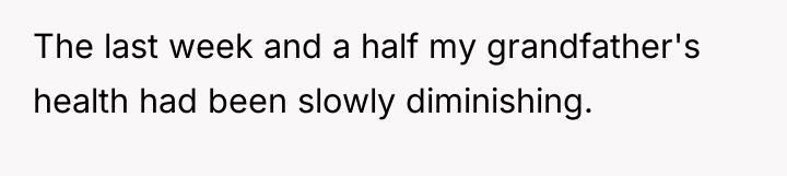The last week and a half my grandfather's health had...