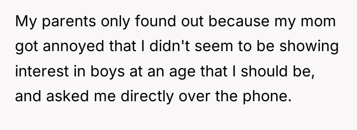 My parents only found out because my mom got annoyed...