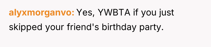 alyxmorganvo Yes, YWBTA if you just skipped your friend's birthday...