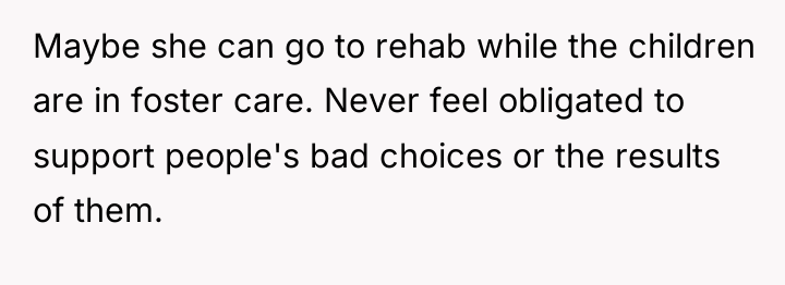Maybe she can go to rehab while the children are...