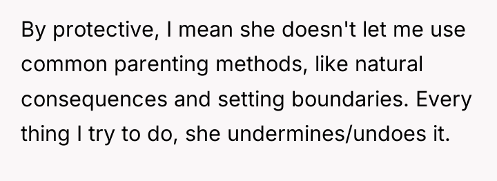 By protective, I mean she doesn't let me use common...