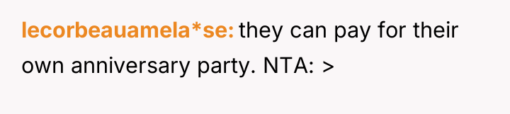 lecorbeauamela*se they can pay for their own anniversary party. NTA:...