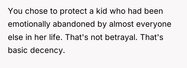 You chose to protect a kid who had been emotionally...