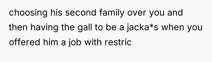 choosing his second family over you and then having the...
