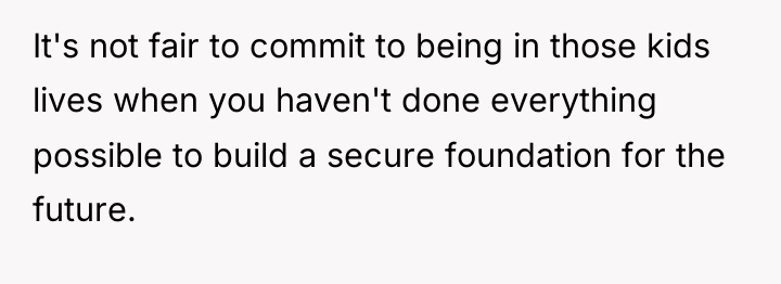 It's not fair to commit to being in those kids...