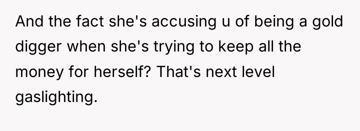 And the fact she's accusing u of being a gold...