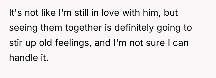 It's not like I'm still in love with him, but...