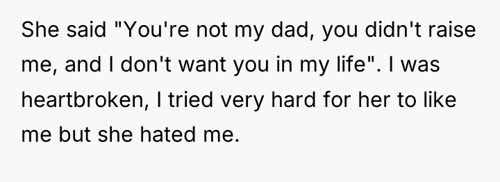 She said "You're not my dad, you didn't raise me,...