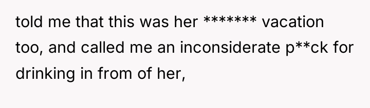 told me that this was her ******* vacation too, and...