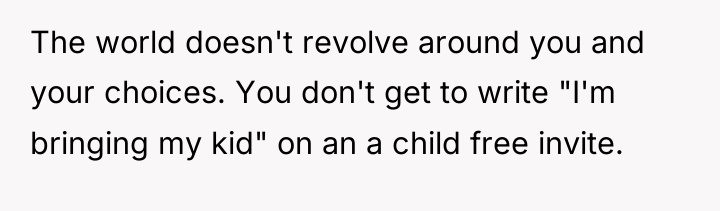 The world doesn't revolve around you and your choices. You...