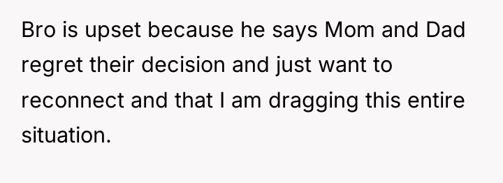 Bro is upset because he says Mom and Dad regret...