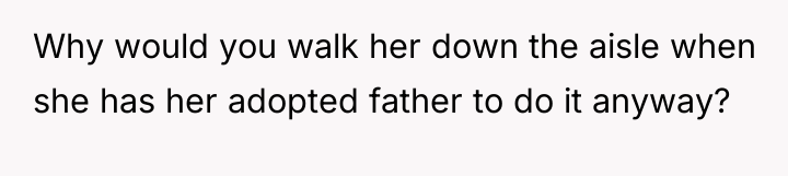 Why would you walk her down the aisle when she...