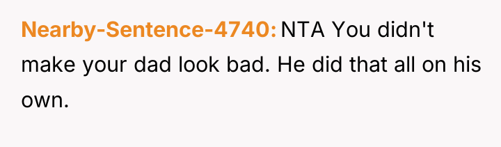 Nearby-Sentence-4740 NTA You didn't make your dad look bad. He...