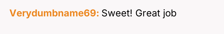 Verydumbname69 Sweet! Great job
