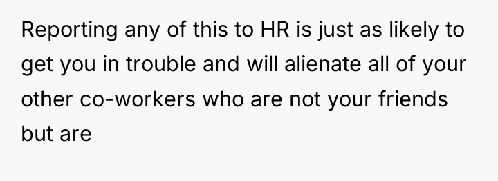 Reporting any of this to HR is just as likely...