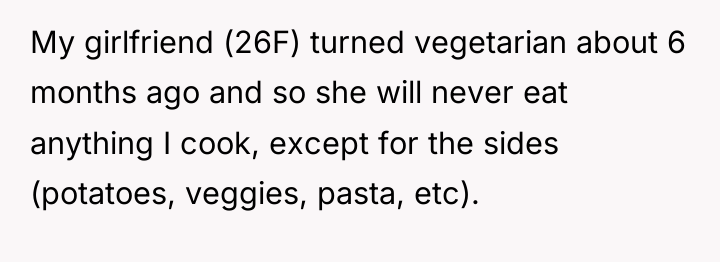 My girlfriend (26F) turned vegetarian about 6 months ago and...