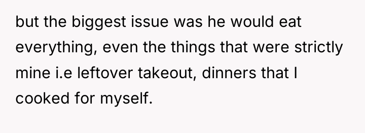 but the biggest issue was he would eat everything, even...