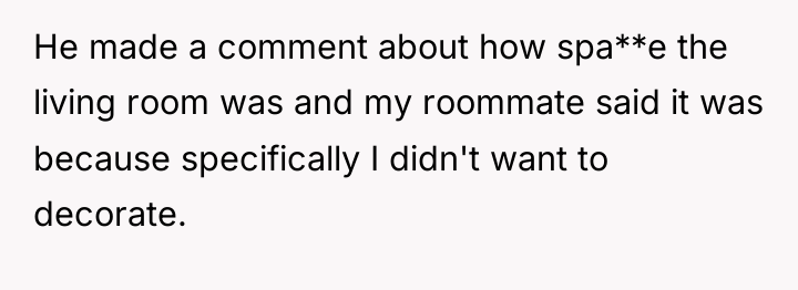 He made a comment about how spa**e the living room...