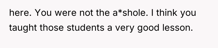 here. You were not the a*shole. I think you taught...